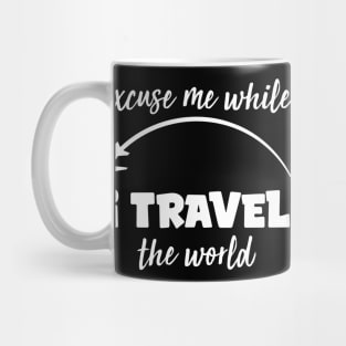 Excuse Me While I Travel The World Proud travel Mug